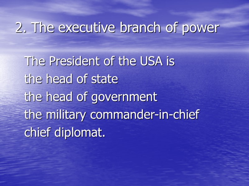 2. The executive branch of power  The President of the USA is 